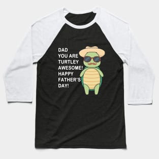 Dad You Are Turtley Awesome! Happy Father's Day Baseball T-Shirt